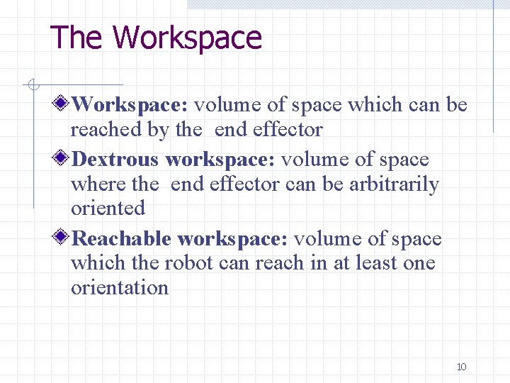 The Workspace: volume of space which can be reached by the end effector Dextrous