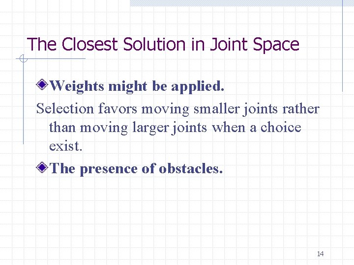 The Closest Solution in Joint Space Weights might be applied. Selection favors moving smaller