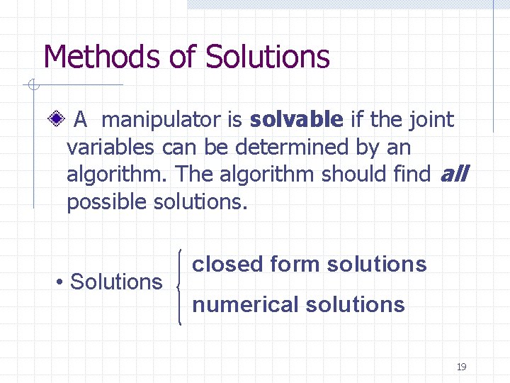 Methods of Solutions A manipulator is solvable if the joint variables can be determined