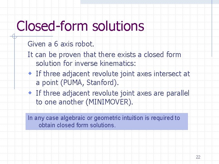 Closed-form solutions Given a 6 axis robot. It can be proven that there exists