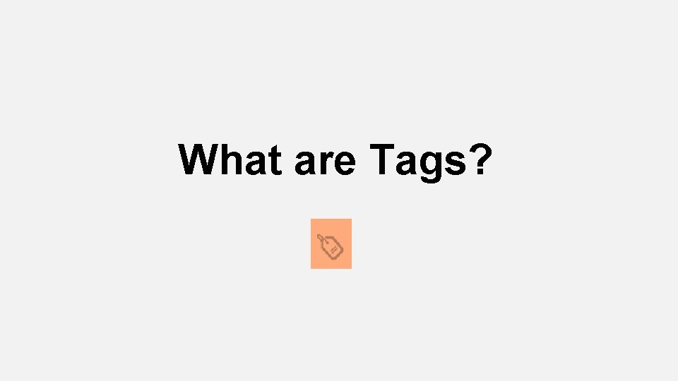 What are Tags? 