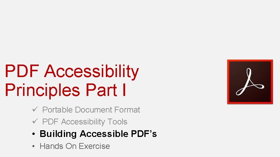 PDF Accessibility Principles Part I ü Portable Document Format ü PDF Accessibility Tools •