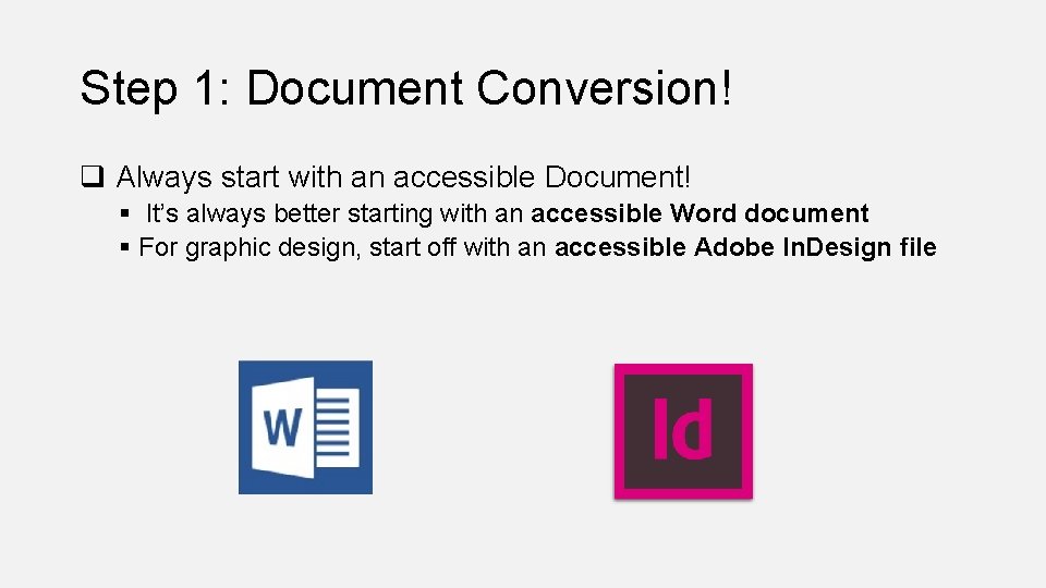 Step 1: Document Conversion! q Always start with an accessible Document! § It’s always