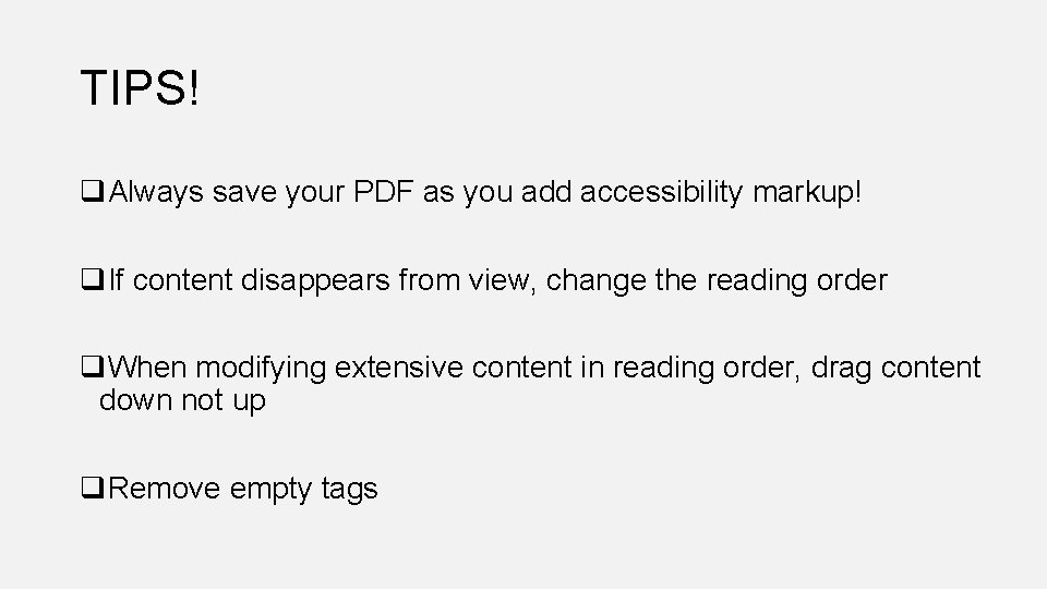 TIPS! q. Always save your PDF as you add accessibility markup! q. If content