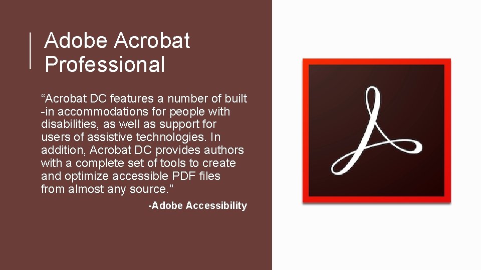 Adobe Acrobat Professional “Acrobat DC features a number of built -in accommodations for people