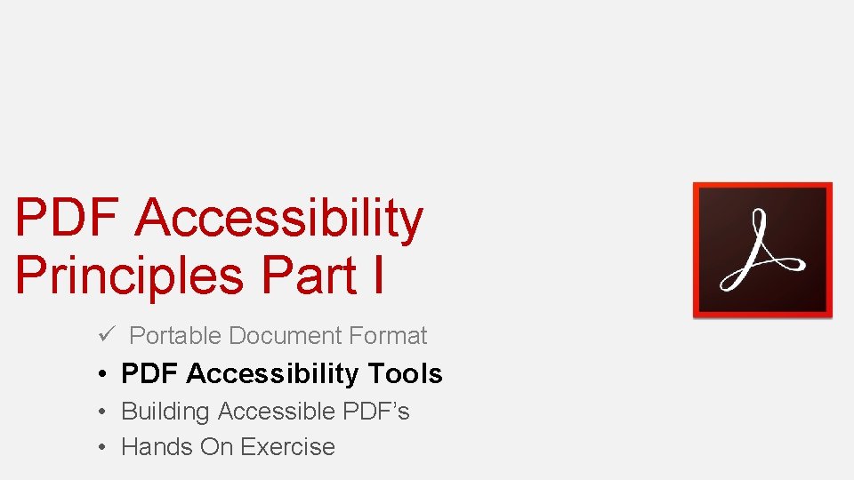 PDF Accessibility Principles Part I ü Portable Document Format • PDF Accessibility Tools •