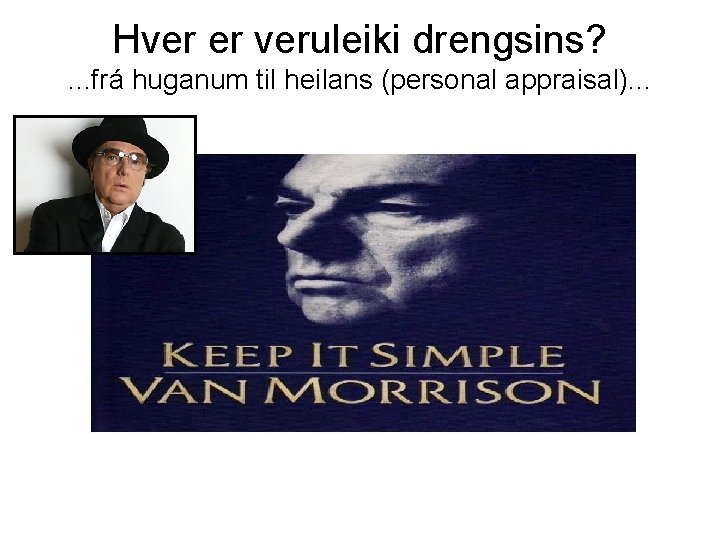 Hver er veruleiki drengsins? . . . frá huganum til heilans (personal appraisal). .