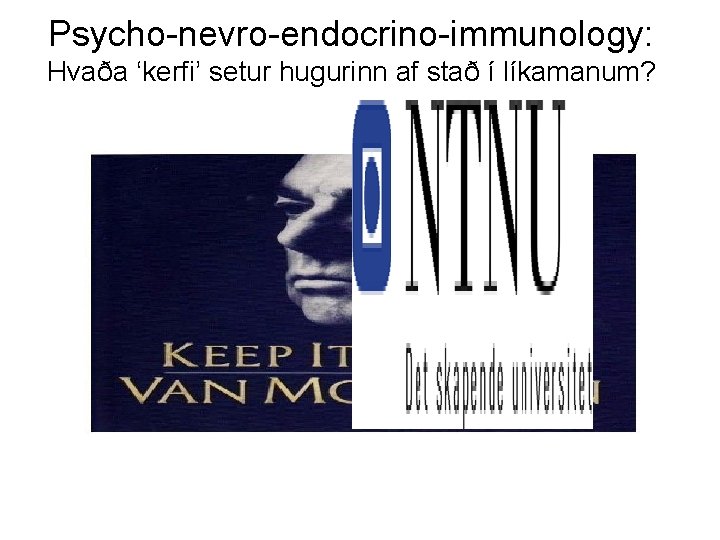 Psycho-nevro-endocrino-immunology: Hvaða ‘kerfi’ setur hugurinn af stað í líkamanum? 