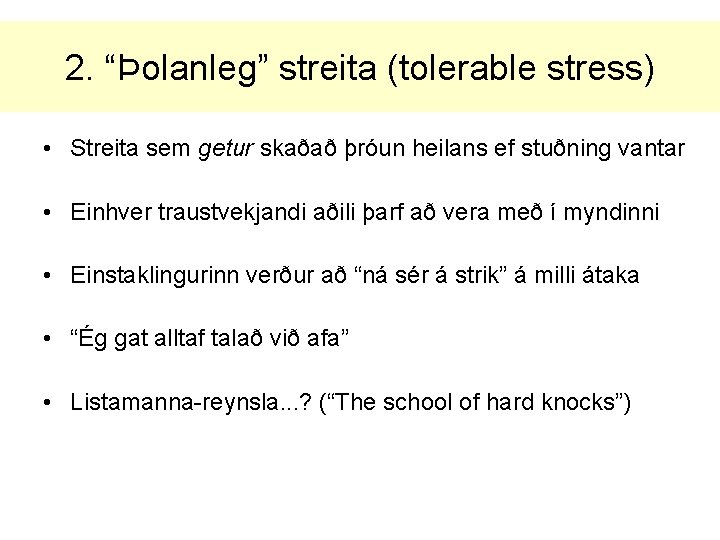 2. “Þolanleg” streita (tolerable stress) • Streita sem getur skaðað þróun heilans ef stuðning