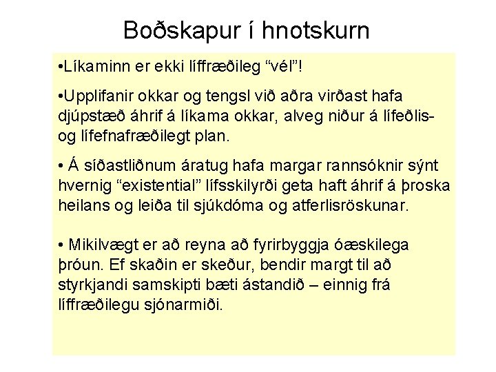 Boðskapur í hnotskurn • Líkaminn er ekki líffræðileg “vél”! • Upplifanir okkar og tengsl