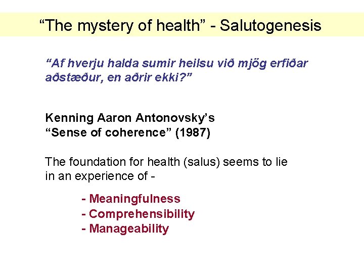 “The mystery of health” - Salutogenesis “Af hverju halda sumir heilsu við mjög erfiðar