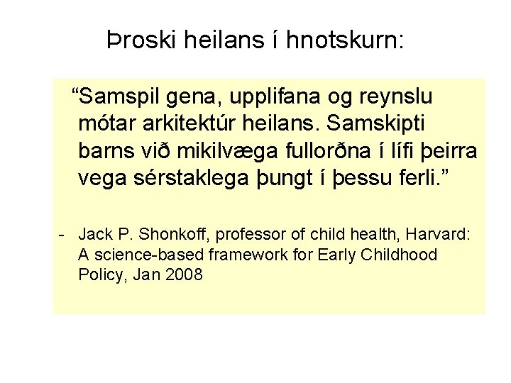 Þroski heilans í hnotskurn: “Samspil gena, upplifana og reynslu mótar arkitektúr heilans. Samskipti barns