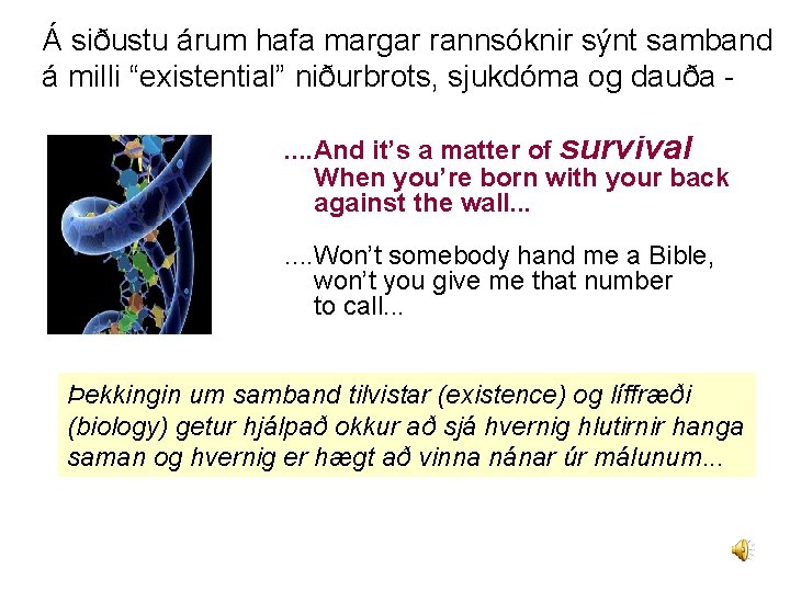 Á siðustu árum hafa margar rannsóknir sýnt samband á milli “existential” niðurbrots, sjukdóma og