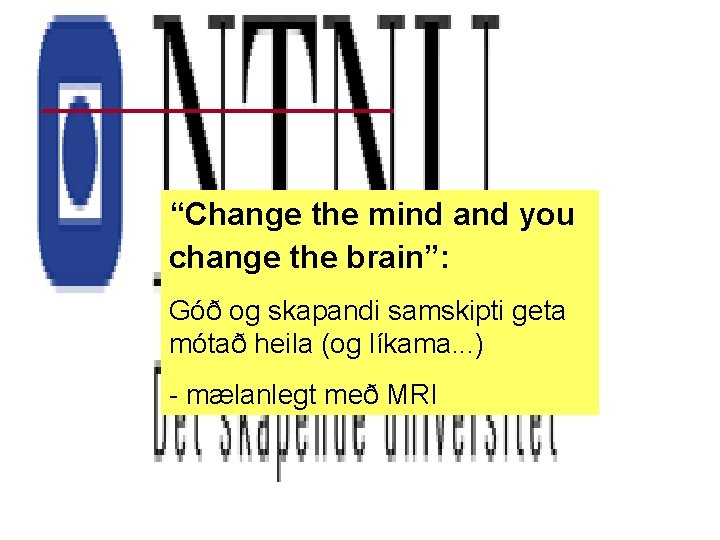 “Change the mind and you change the brain”: Góð og skapandi samskipti geta mótað