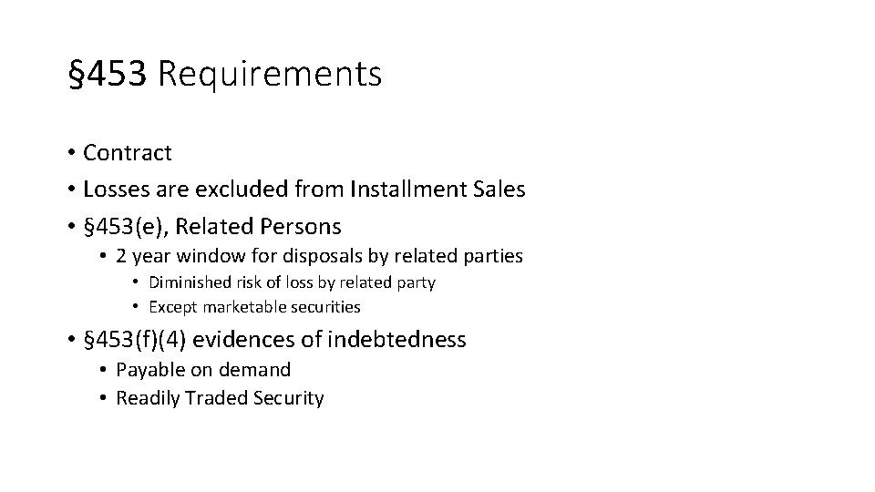 § 453 Requirements • Contract • Losses are excluded from Installment Sales • §