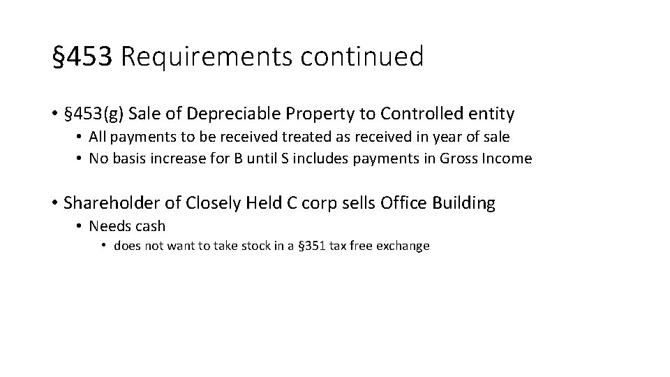 § 453 Requirements continued • § 453(g) Sale of Depreciable Property to Controlled entity
