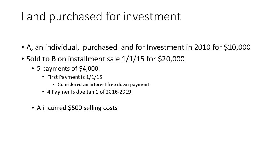 Land purchased for investment • A, an individual, purchased land for Investment in 2010