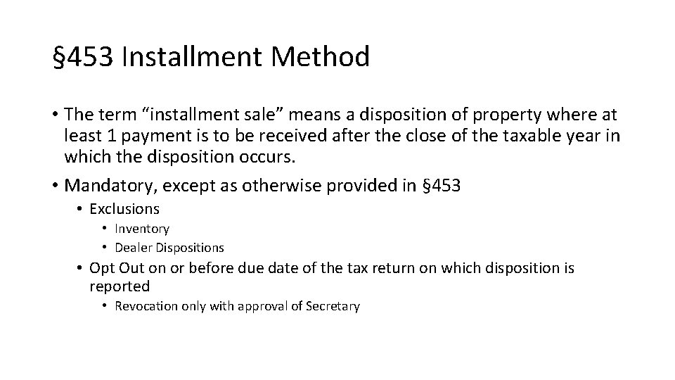 § 453 Installment Method • The term “installment sale” means a disposition of property