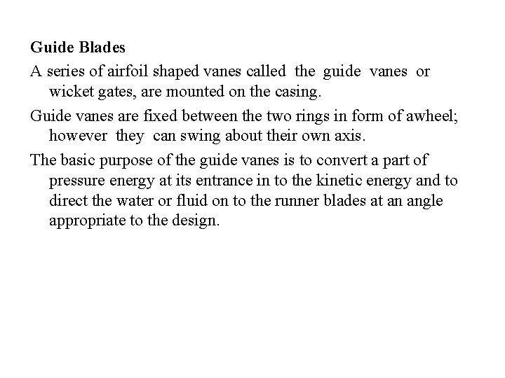 Guide Blades A series of airfoil shaped vanes called the guide vanes or wicket Guide Blades A series of airfoil shaped vanes called the guide vanes or wicket