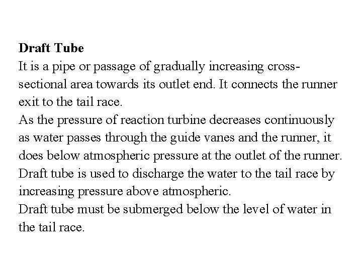 Draft Tube It is a pipe or passage of gradually increasing crosssectional area towards Draft Tube It is a pipe or passage of gradually increasing crosssectional area towards