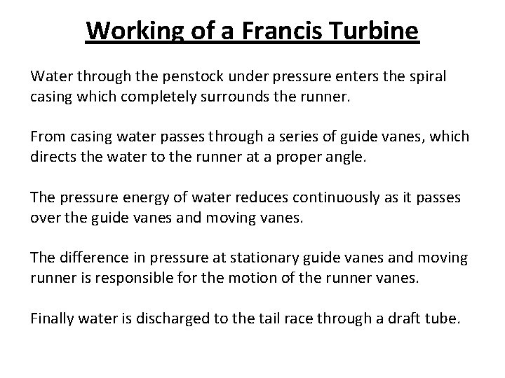 Working of a Francis Turbine Water through the penstock under pressure enters the spiral Working of a Francis Turbine Water through the penstock under pressure enters the spiral