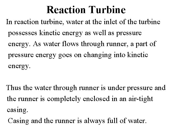 Reaction Turbine In reaction turbine, water at the inlet of the turbine possesses kinetic Reaction Turbine In reaction turbine, water at the inlet of the turbine possesses kinetic