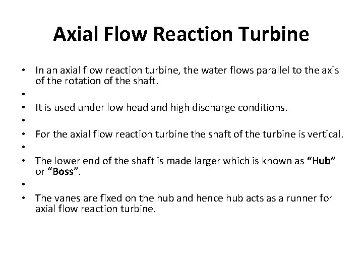 Axial Flow Reaction Turbine • In an axial flow reaction turbine, the water flows Axial Flow Reaction Turbine • In an axial flow reaction turbine, the water flows