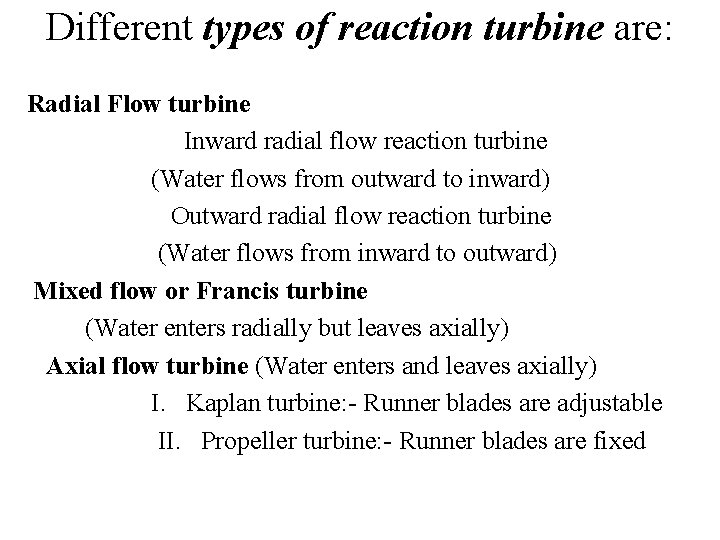 Different types of reaction turbine are: Radial Flow turbine Inward radial flow reaction turbine Different types of reaction turbine are: Radial Flow turbine Inward radial flow reaction turbine