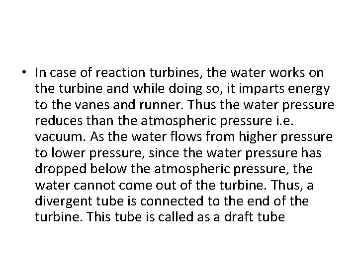 • In case of reaction turbines, the water works on the turbine and • In case of reaction turbines, the water works on the turbine and