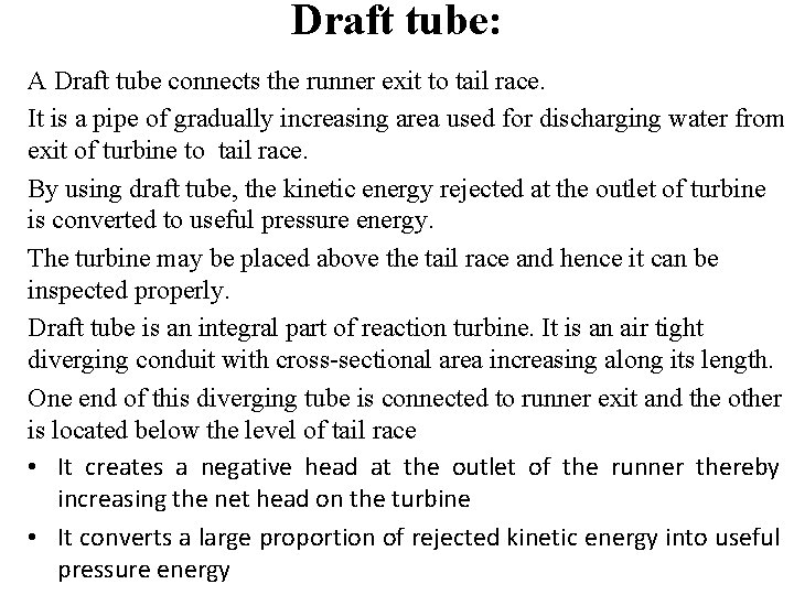 Draft tube: A Draft tube connects the runner exit to tail race. It is Draft tube: A Draft tube connects the runner exit to tail race. It is