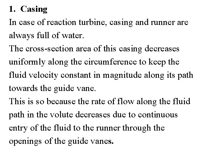 1. Casing In case of reaction turbine, casing and runner are always full of 1. Casing In case of reaction turbine, casing and runner are always full of