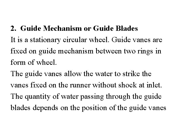 2. Guide Mechanism or Guide Blades It is a stationary circular wheel. Guide vanes 2. Guide Mechanism or Guide Blades It is a stationary circular wheel. Guide vanes