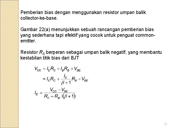 Pemberian bias dengan menggunakan resistor umpan balik collector-ke-base. Gambar 22(a) menunjukkan sebuah rancangan pemberian