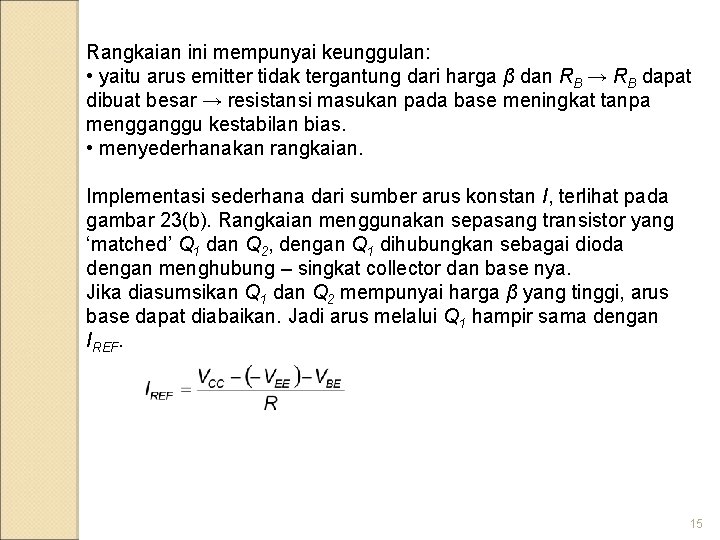 Rangkaian ini mempunyai keunggulan: • yaitu arus emitter tidak tergantung dari harga β dan