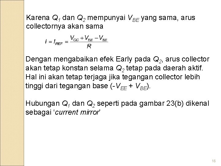 Karena Q 1 dan Q 2 mempunyai VBE yang sama, arus collectornya akan sama