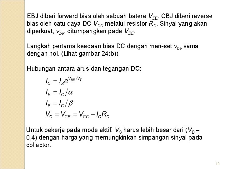 EBJ diberi forward bias oleh sebuah batere VBE. CBJ diberi reverse bias oleh catu