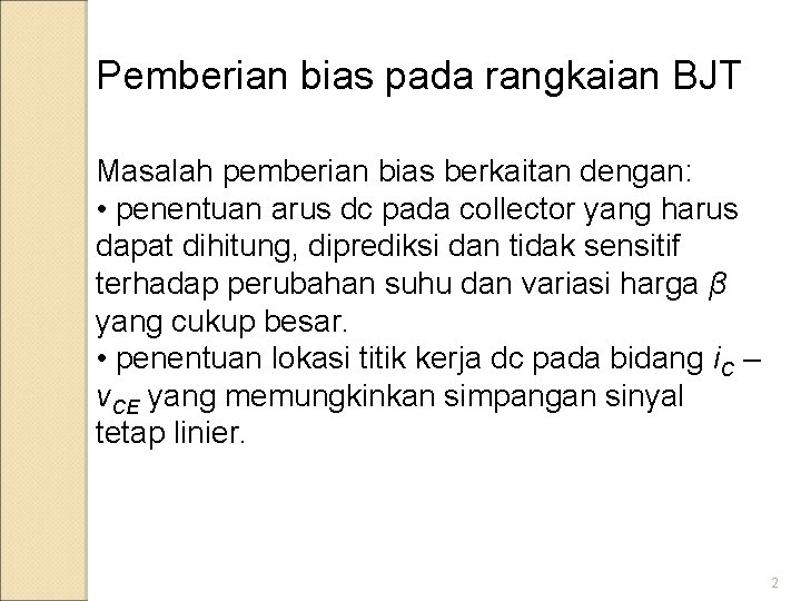 Pemberian bias pada rangkaian BJT Masalah pemberian bias berkaitan dengan: • penentuan arus dc