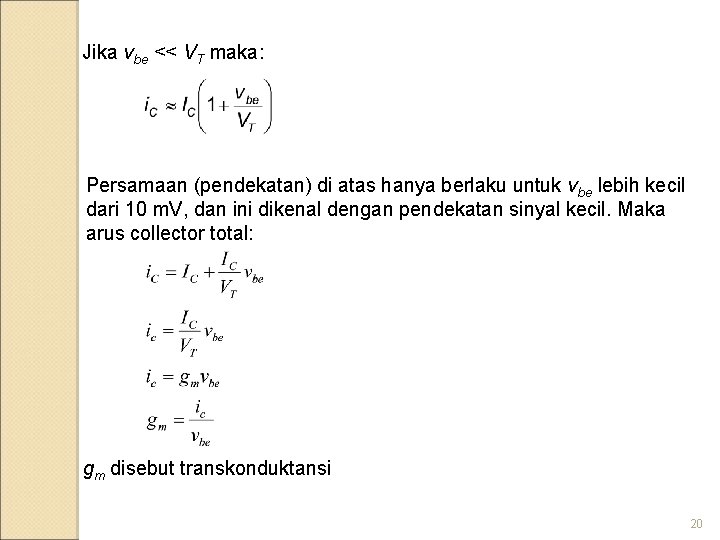 Jika vbe << VT maka: Persamaan (pendekatan) di atas hanya berlaku untuk vbe lebih