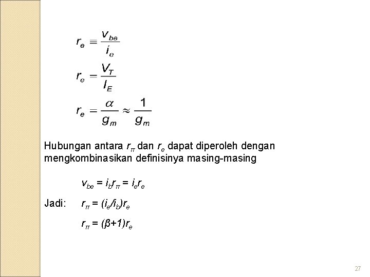 Hubungan antara rπ dan re dapat diperoleh dengan mengkombinasikan definisinya masing-masing vbe = ibrπ
