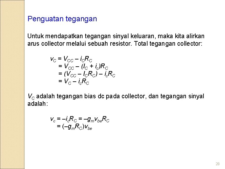 Penguatan tegangan Untuk mendapatkan tegangan sinyal keluaran, maka kita alirkan arus collector melalui sebuah