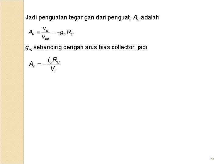 Jadi penguatan tegangan dari penguat, Av adalah gm sebanding dengan arus bias collector, jadi