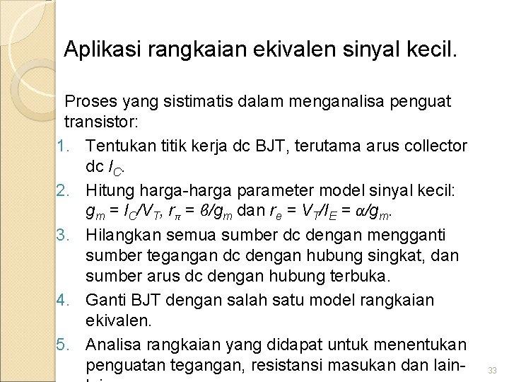 Aplikasi rangkaian ekivalen sinyal kecil. Proses yang sistimatis dalam menganalisa penguat transistor: 1. Tentukan