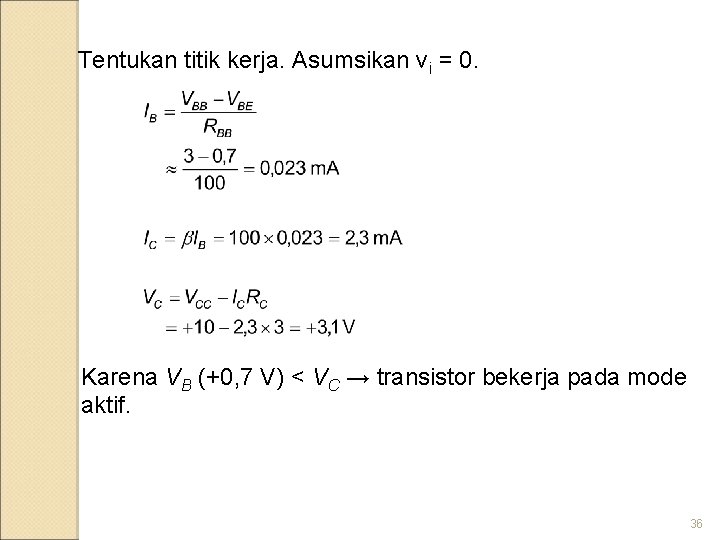 Tentukan titik kerja. Asumsikan vi = 0. Karena VB (+0, 7 V) < VC
