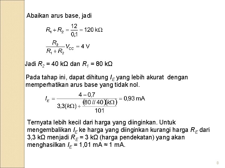 Abaikan arus base, jadi Jadi R 2 = 40 kΩ dan R 1 =