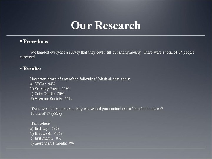 Our Research § Procedure: We handed everyone a survey that they could fill out