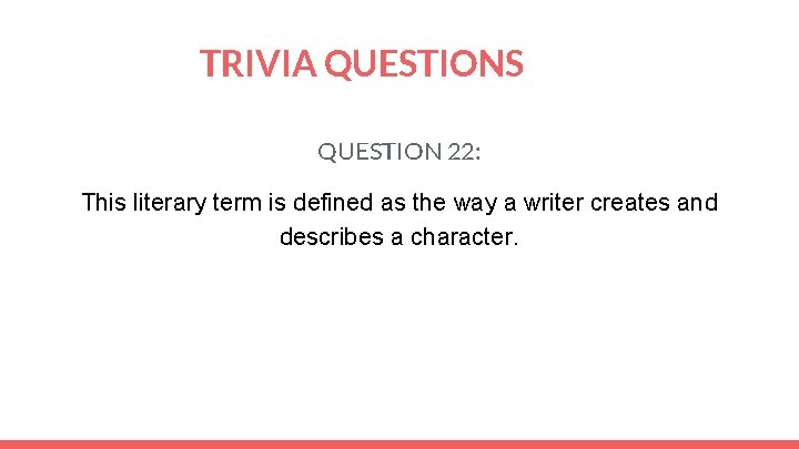 TRIVIA QUESTIONS QUESTION 22: This literary term is defined as the way a writer