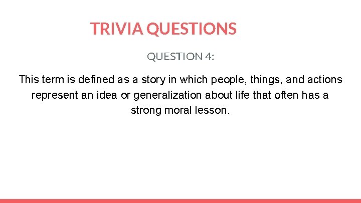 TRIVIA QUESTIONS QUESTION 4: This term is defined as a story in which people,