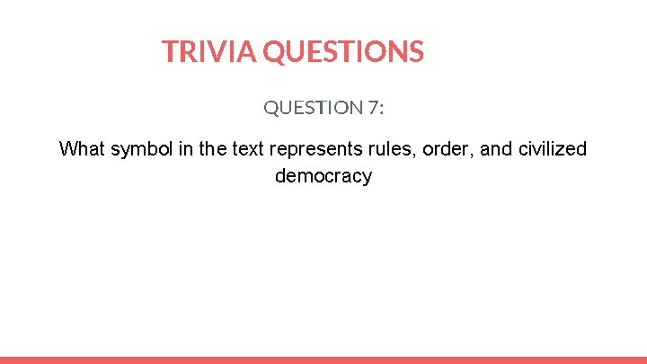 TRIVIA QUESTIONS QUESTION 7: What symbol in the text represents rules, order, and civilized
