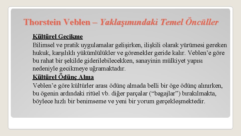 Thorstein Veblen – Yaklaşımındaki Temel Öncüller Kültürel Gecikme Bilimsel ve pratik uygulamalar gelişirken, ilişkili