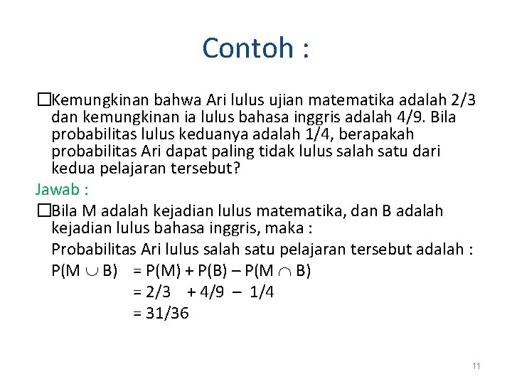 Contoh : �Kemungkinan bahwa Ari lulus ujian matematika adalah 2/3 dan kemungkinan ia lulus Contoh : �Kemungkinan bahwa Ari lulus ujian matematika adalah 2/3 dan kemungkinan ia lulus